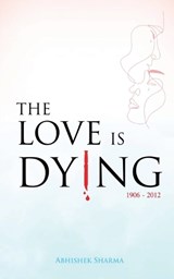 The Love Is Dying - Abhishek Sharma - 9781639572250