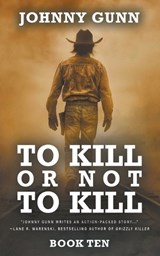 To Kill or Not to Kill: A Terrence Corcoran Western - Johnny Gunn - 9781639773657
