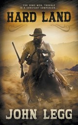 Hard Land: A Classic Western - John Legg - 9781639774470