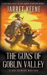 The Guns of Goblin Valley: A Western Novel - Jarret Keene - 9781639776153