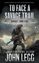 To Face a Savage Trail: A Mountain Man Classic Western - John Legg - 9781639776580