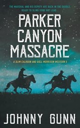 Parker Canyon Massacre: A Slim Calhoun and Bull Morrison Western - Johnny Gunn - 9781639777082