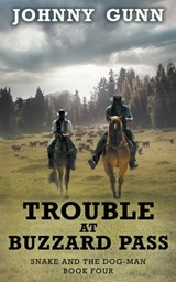 Trouble at Buzzard Pass: A Snake and the Dog-Man Classic Western - Johnny Gunn - 9781639778737