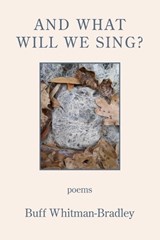 And What Will We Sing? - Buff Whitman-Bradley - 9781639801619