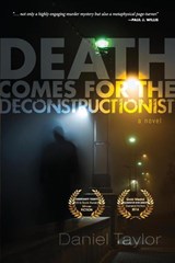 Death Comes for the Deconstructionist - Daniel Taylor - 9781639820092