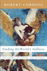 Finding the World's Fullness - Robert Cording - 9781639820245