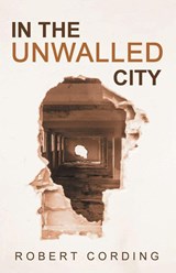 In the Unwalled City - Robert Cording - 9781639821143