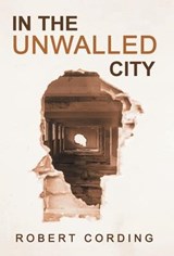 In the Unwalled City - Robert Cording - 9781639821150