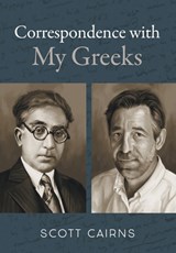 Cairns, S: Correspondence with My Greeks - Scott Cairns - 9781639821723
