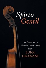 Spirto Gentil: An Invitation to Listen to Great Music with Luigi Giussani - Luigi Giussani - 9781639821884