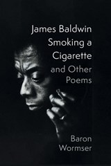 James Baldwin Smoking a Cigarette and Other Poems - Baron Wormser - 9781639822171