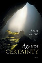 Against Certainty - Scott Cairns - 9781639822324