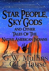 Star People, Sky Gods and Other Tales of the Native American Indians - G W Mullins - 9781640080942