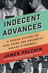 Indecent Advances - James Polchin - 9781640091900