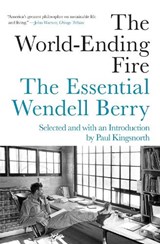 The World-Ending Fire - Wendell Berry ; Paul Kingsnorth - 9781640091979