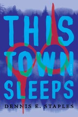 This Town Sleeps - Dennis E. Staples - 9781640092846