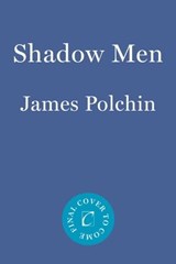 Shadow Men - James Polchin - 9781640096011