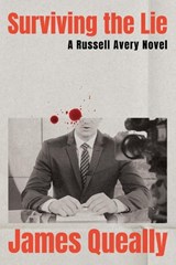Surviving the Lie: A Russell Avery Novel - James Queally - 9781640097216