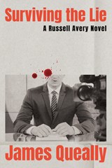 Surviving the Lie: A Russell Avery Novel - James Queally - 9781640097216