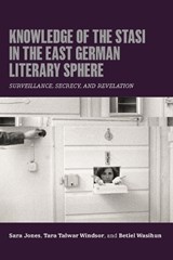 Knowledge of the Stasi in the East German Literary Sphere - Sara Jones ; Tara Talwar Windsor ; Betiel Wasihun - 9781640141933