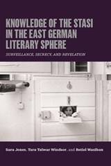 Knowledge of the Stasi in the East German Literary Sphere - Sara Jones ; Tara Talwar Windsor ; Betiel Wasihun - 9781640141957