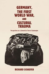Germany, the First World War, and Cultural Trauma - Dr Richard Schaefer - 9781640141964