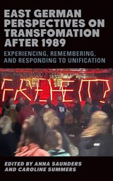East German Perspectives on Transformation after 1989 - Anna (Contributor) Saunders ; Caroline Summers - 9781640142039