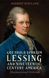 Gotthold Ephraim Lessing and Nineteenth-Century America - Emeritus Professor Herbert Rowland - 9781640142053