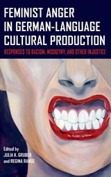 Feminist Anger in German-Language Cultural Production - Dr Julia K. Gruber ; Dr Regina Range - 9781640142381
