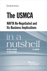 The USMCA, NAFTA Re-Negotiated and Its Business Implications in a Nutshell - Ralph H. Folsom ; W. Davis Folsom - 9781640201323