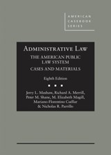 Administrative Law, The American Public Law System, Cases and Materials - Jerry L. Mashaw ; Richard A. Merrill ; Peter M. Shane ; M. Elizabeth Magill ; Mariano-Florentino Cuellar ; Nicholas R. Parrillo - 9781640208896