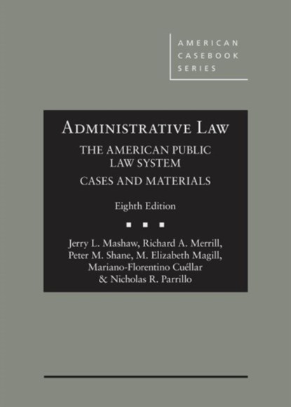 Administrative Law, The American Public Law System, Cases and Materials, Jerry L. Mashaw ; Richard A. Merrill ; Peter M. Shane ; M. Elizabeth Magill ; Mariano-Florentino Cuellar ; Nicholas R. Parrillo - Gebonden - 9781640208896