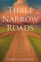 Three Narrow Roads - Burnett G King Sr - 9781640280250