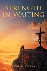 Strength in Waiting - Robbin Stasny - 9781640281691