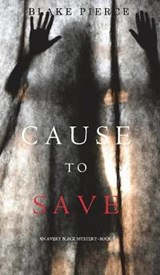 Cause to Save (an Avery Black Mystery-Book 5) - PIERCE,  Blake - 9781640291249