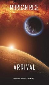 Arrival (The Invasion Chronicles-Book Two) - RICE,  Morgan - 9781640294448