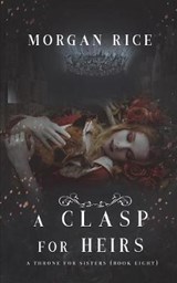 A Clasp for Heirs (A Throne for Sisters-Book Eight) - RICE,  Morgan - 9781640294882