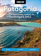 Moon Patagonia: With National Parks in Argentina & Chile (Sixth Edition) - Wayne Bernhardson - 9781640494138