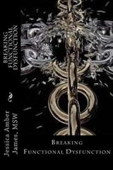Breaking Functional Dysfunction - Jessica Amber James - 9781640502994