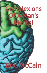 Complexions Of A Man's Mental - Eric McCain - 9781640504011