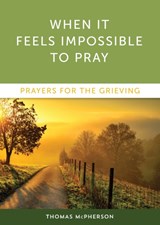 When It Feels Impossible to Pray - Thomas McPherson - 9781640600683
