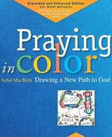 Praying in Color: Drawing a New Path to God: Expanded and Enhanced Edition - Sybil Macbeth - 9781640601642