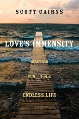 Love's Immensity - Scott Cairns - 9781640605886