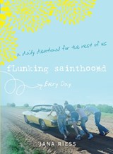 Flunking Sainthood Every Day - Jana Riess - 9781640606234