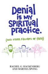Denial Is My Spiritual Practice - Rachel G. Hackenberg ; Martha Spong - 9781640650237
