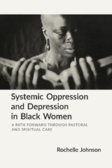 Systemic Oppression and Depression in Black Women - Rochelle Johnson - 9781640658363