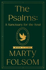 The Psalms: A Sanctuary for the Soul - Marty Folsom - 9781640658912