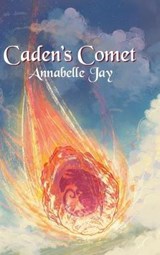 Caden's Comet - Annabelle Jay - 9781640803343