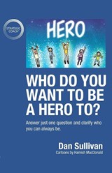 Who do you want to be a hero to? - Dan Sullivan - 9781640858060
