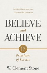 W. Clement Stone's Believe and Achieve: 17 Principles of Success - W. Clement Stone - 9781640955356